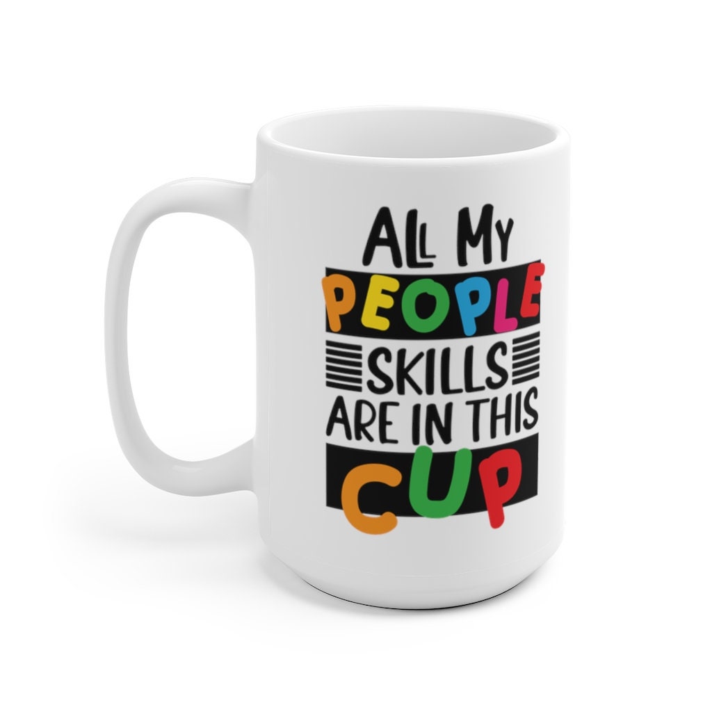 All My People Skills are in This Cup - Funny Coffee Mug - Gift for Her - Funny Coffee Cup Gift