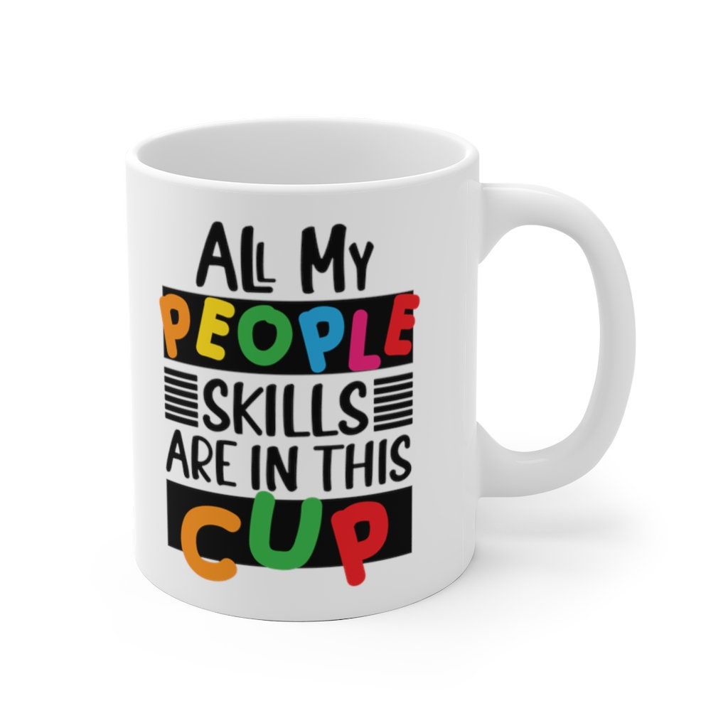 All My People Skills are in This Cup - Funny Coffee Mug - Gift for Her - Funny Coffee Cup Gift