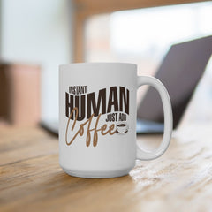 Funny Coffee Mug - "Instant Human Just Add Coffee" - Birthday gift - 11oz Coffee Mug