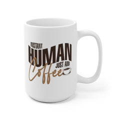 Funny Coffee Mug - "Instant Human Just Add Coffee" - Birthday gift - 11oz Coffee Mug