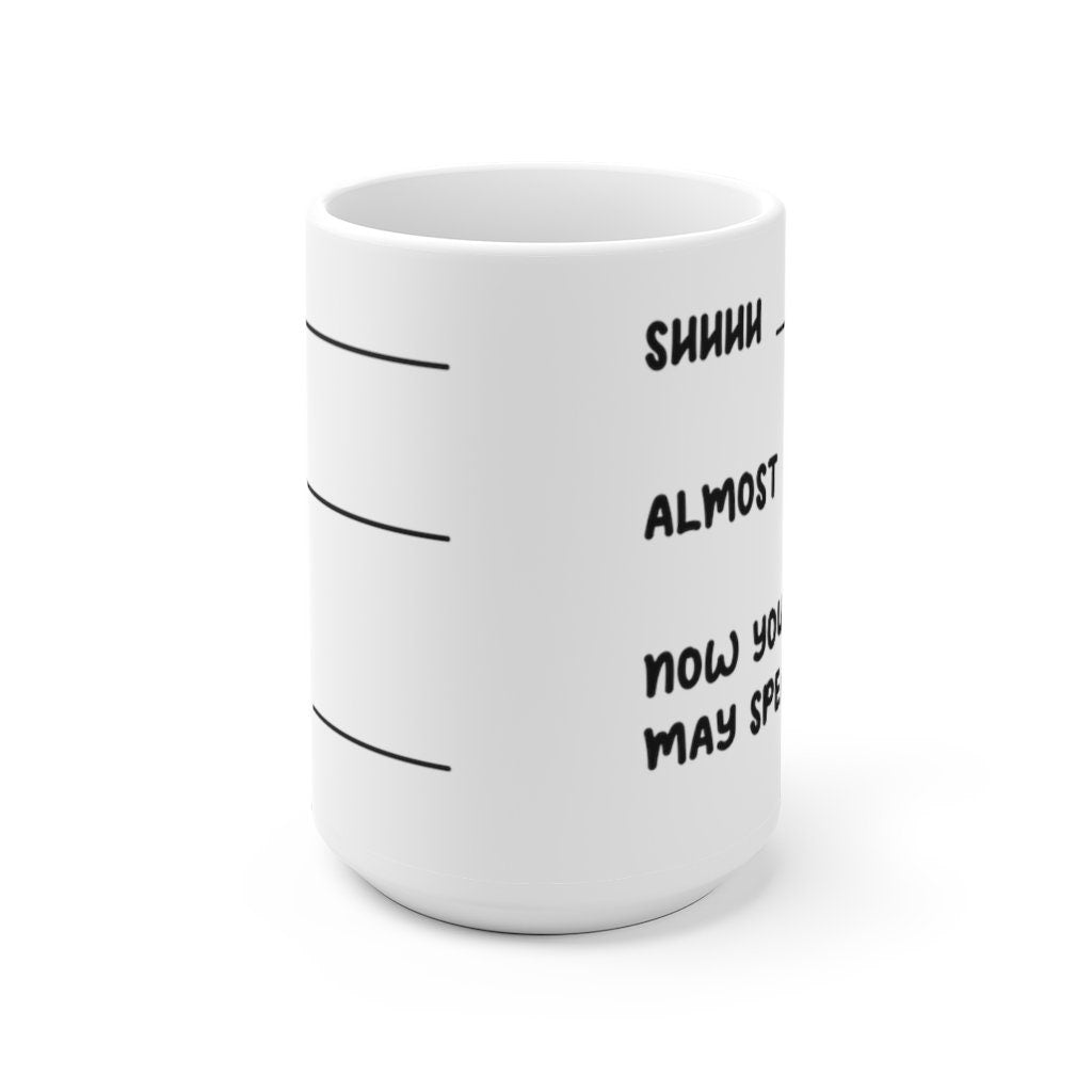 Shhhh Almost Now You May Speak Coffee Lovers Mug Don't Speak Mug Funny Coffee Mug Coffee Addict Mug