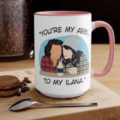 You're the Abbi to my Ilana - You're the Ilana to my Abbi - Broad City TV Show - Best Friends - Color Accent Mug 11oz