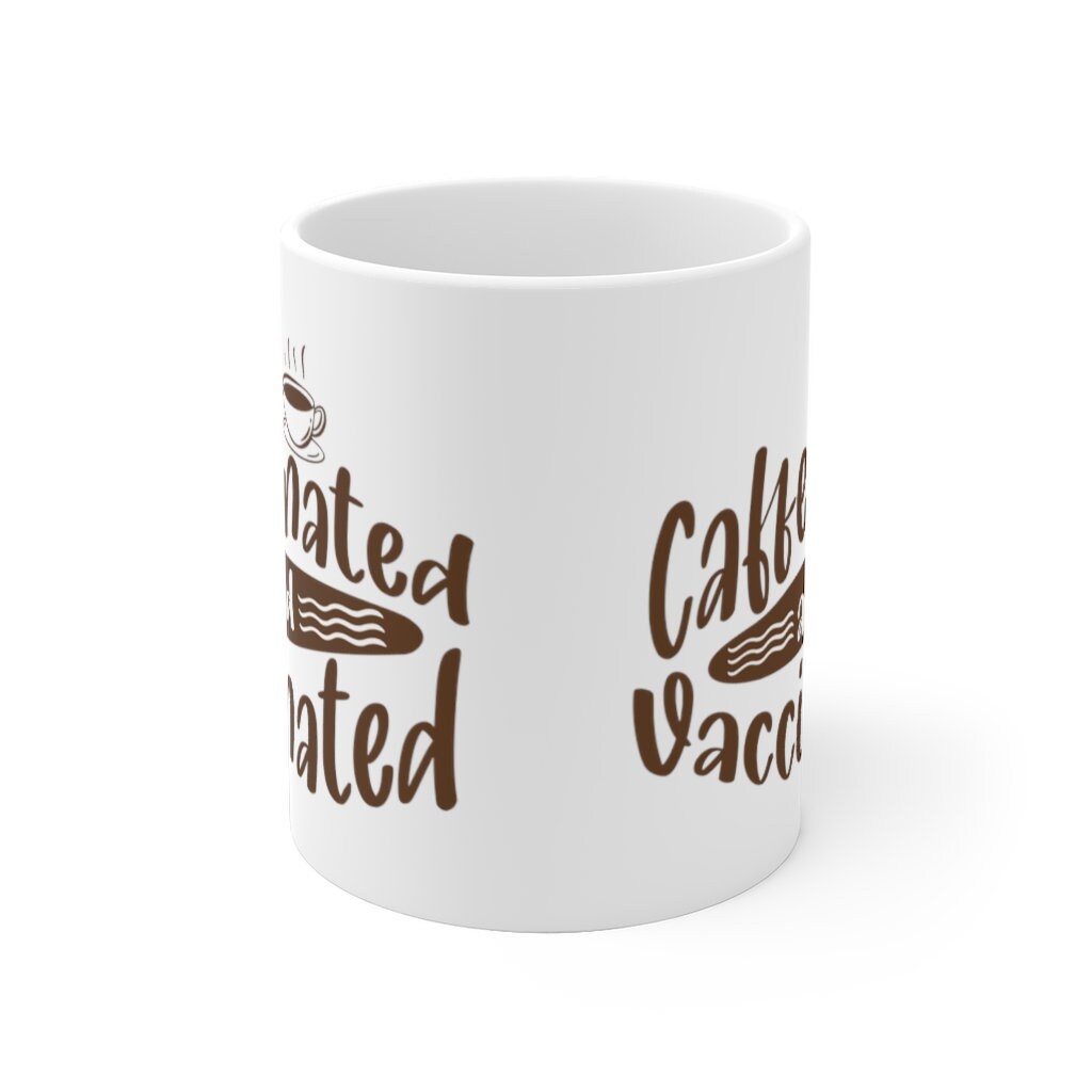 Caffeinated and Vaccinated | Funny Coffee Mug | Two Sizes Available | Funny Vaccine Mug | Gift for Coffee Lover | Vaccine Coffee Mug