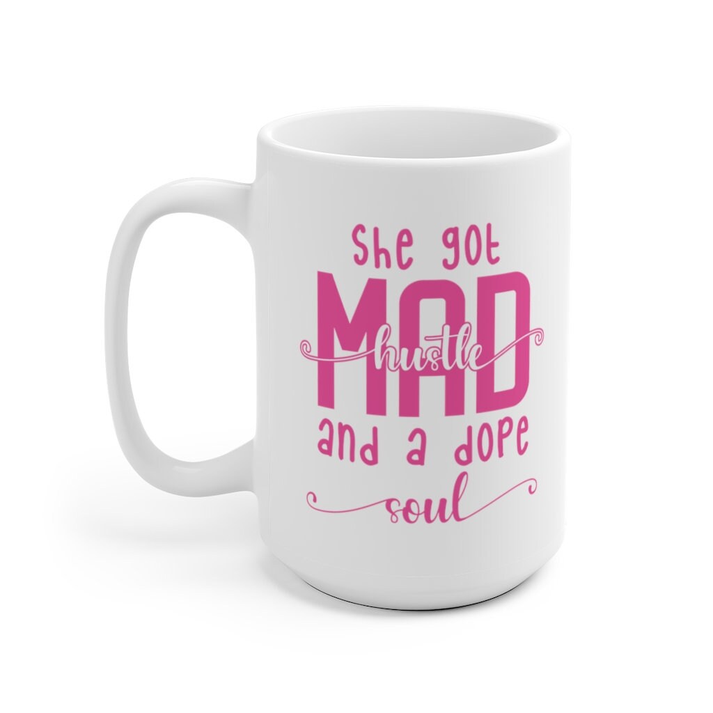 She Got Mad Hustle And A Dope Soul Mug, Boss Mug, Funny Coffee Mug, Gift For Christmas, Birthday, Gift For Friend, For Her, Coworker Cup
