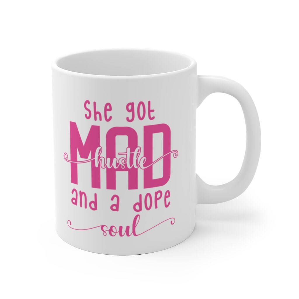 She Got Mad Hustle And A Dope Soul Mug, Boss Mug, Funny Coffee Mug, Gift For Christmas, Birthday, Gift For Friend, For Her, Coworker Cup
