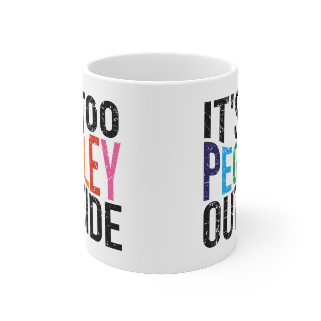 It's too peopley mug, funny gift, funny mug, funny mugs, mug, coffee cup, funny gifts, gift for her, christmas gift, birthday gift  Mug
