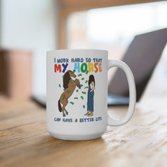 I work hard so that my horse can have a better life | horse rider mug | horse mug | gifts for horse lovers | Horse Gift White Ceramic Mug