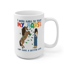 I work hard so that my horse can have a better life | horse rider mug | horse mug | gifts for horse lovers | Horse Gift White Ceramic Mug