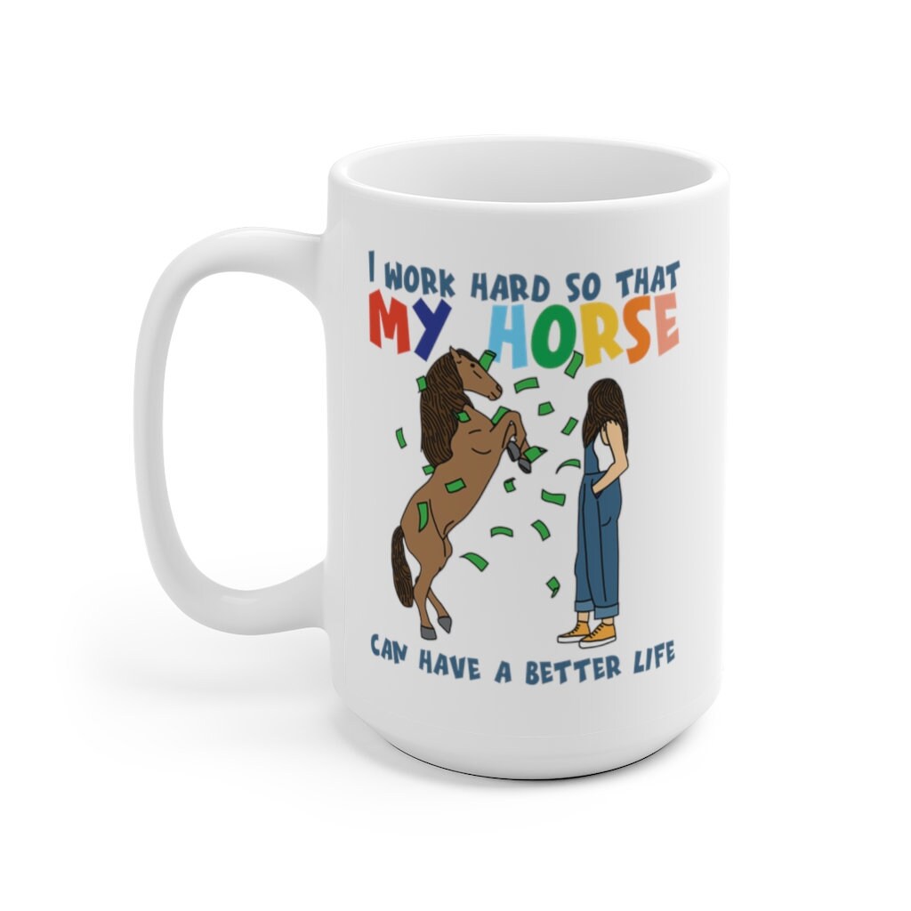 I work hard so that my horse can have a better life | horse rider mug | horse mug | gifts for horse lovers | Horse Gift White Ceramic Mug