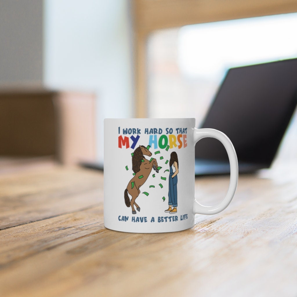 I work hard so that my horse can have a better life | horse rider mug | horse mug | gifts for horse lovers | Horse Gift White Ceramic Mug
