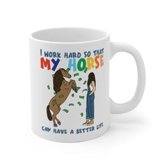 I work hard so that my horse can have a better life | horse rider mug | horse mug | gifts for horse lovers | Horse Gift White Ceramic Mug