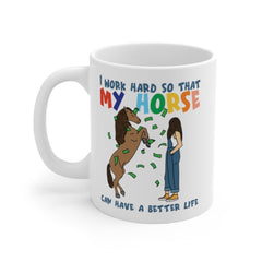 I work hard so that my horse can have a better life | horse rider mug | horse mug | gifts for horse lovers | Horse Gift White Ceramic Mug