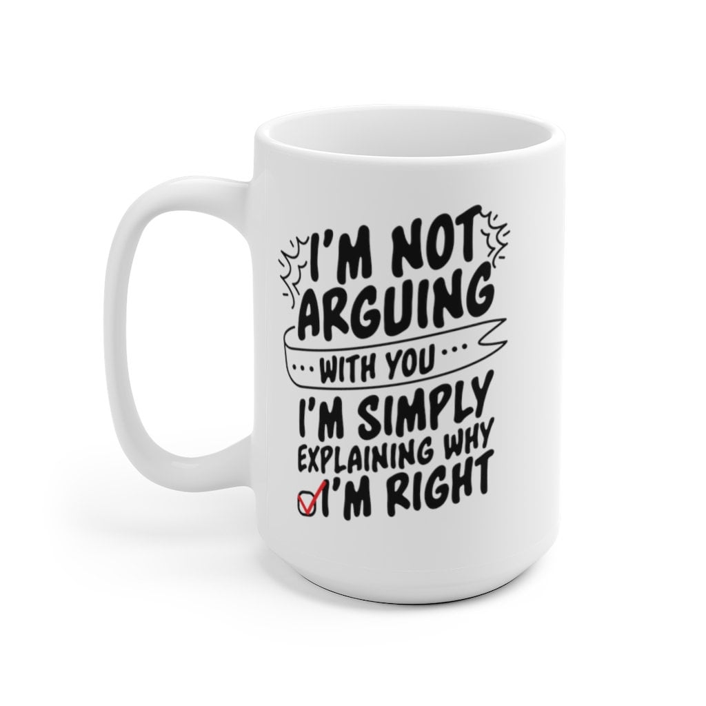 I'm not arguing with you ... Quote Geometric Mug Cup - Quote Mug - Coffee Mug -Tea Mug