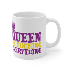 Queen of Fucking Everything - Mug 11oz