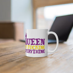 Queen of Fucking Everything - Mug 11oz