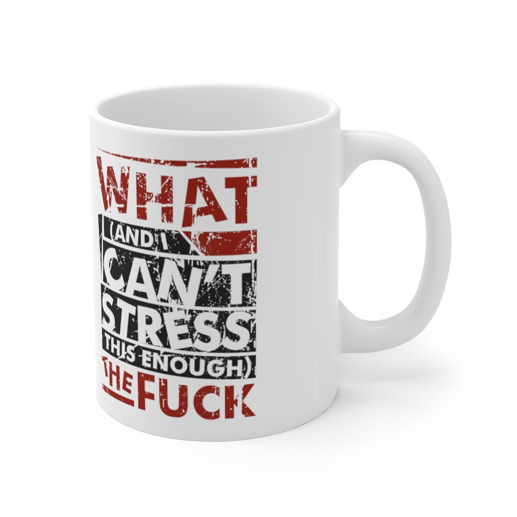 What (and I can't stress this enough) the fuck. - WTF Funny Mug -  Mug 11oz