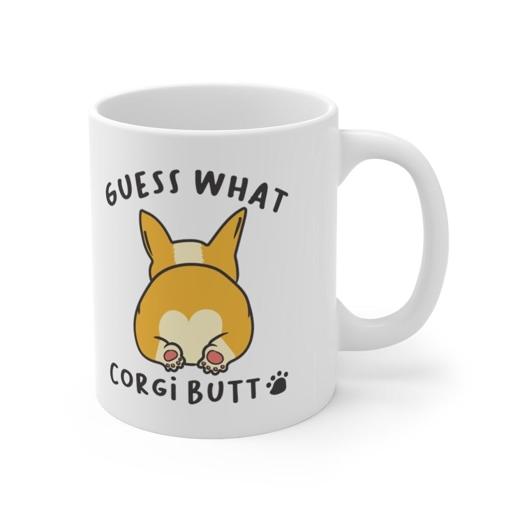 Cute Corgi Mug - Funny Corgi Gift for Friend - Corgi Butt Coffee Cup - Fast Ship Mug 11oz