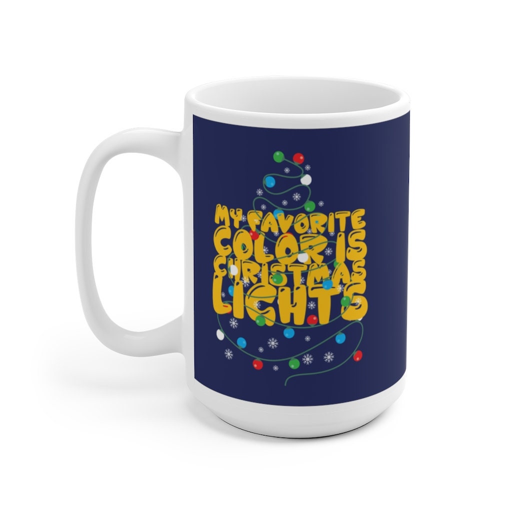 My Favorite Color is Christmas Lights Mug - Christmas Lights Mug - Christmas Coffee Mug - Love Christmas Mug - Christmas Mug